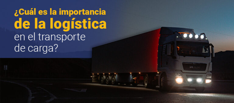 la importancia de la logistica en el transporte de carga