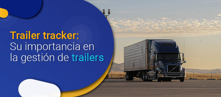 Trailer tracker y su importancia en la gestion de trailers Satrack